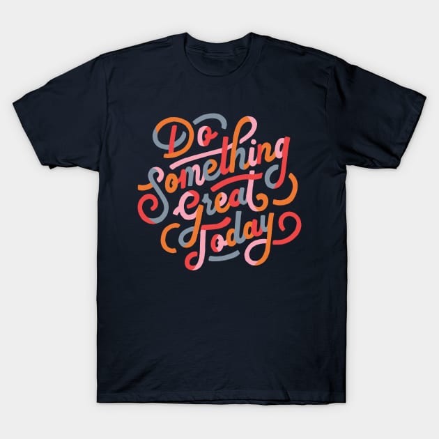 Do Something Great Today Inspirational Quote T-Shirt by lorenklein